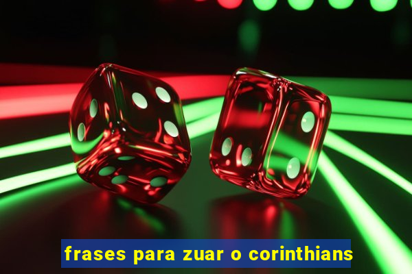 frases para zuar o corinthians